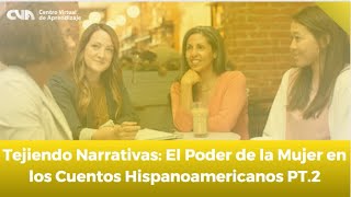 Tejiendo Narrativas El Poder de la Mujer en los Cuentos Hispanoamericanos PT2 [upl. by Hilary]