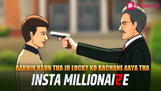 Insta Millionaire  Lucky Ki Kahani  Lucky Ke Jaan Ko Khatra  Full Episodes on Pocket FM App [upl. by Richella]