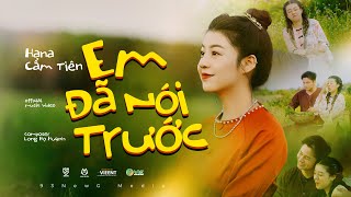 EM ĐÃ NÓI TRƯỚC  HANA CẨM TIÊN ft TVk  OFFICIAL MUSIC VIDEO [upl. by Arihs]