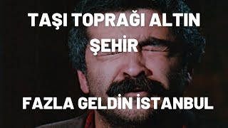 Sen Bize Fazla Geldin İstanbul  Taşı Toprağı Altın Şehir [upl. by Matthaus]