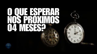 O Que Esperar nos Próximos 04 Meses [upl. by Delmor]