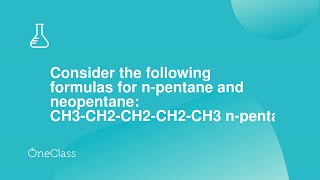 Consider the following formulas for npentane and neopentane CH3CH2CH2CH2CH3 npentane Both com [upl. by Michaella]