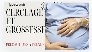 FEMME ENCEINTE GROSSESSE ET CERCLAGE  PRÉCAUTIONS A PRENDRE [upl. by Anived121]