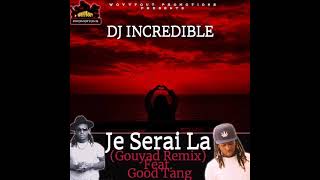 Dj Incredible  Je Serai La Gouyad Remix Feat Good Tang [upl. by Maya]