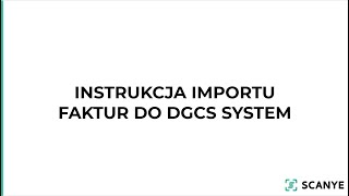 Instrukcja importu faktur ze Scanye do DGCS System [upl. by Tergram]