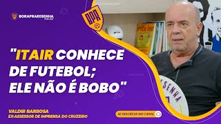 VALDIR BARBOSA  quotITAIR CONHECE DE FUTEBOL ELE NÃO É BOBOquot [upl. by Eelsnia]