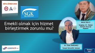 Emekli olmak için hizmet birleştirmek zorunlu mu [upl. by Eckmann184]