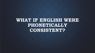 What If English Were Phonetically Consistent [upl. by Naihs]