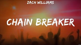 Zach Williams  Chain Breaker Lyrics Matthew West Zach Williams [upl. by Deehahs]