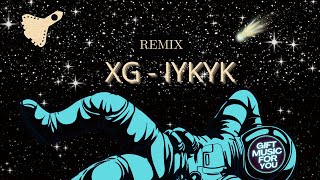 XG  IYKYK REMIX [upl. by Owades]