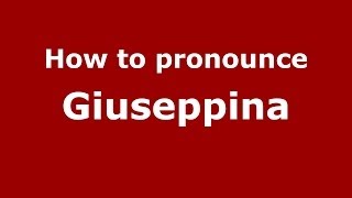 How to pronounce Giuseppina ItalianItaly  PronounceNamescom [upl. by Mehta]