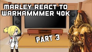 Marley react to Warhammer 40k part 3 [upl. by Humfried]