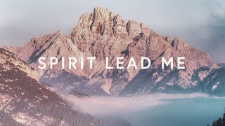 Spirit Lead Me Lyrics  Michael Ketterer amp Influence Music [upl. by Nyrok715]