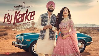 Fly Karke  Sabba Ft Pranjal Dahiya amp Jasmeen Akhtar  Latest Punjabi Songs 2024  Speed Records [upl. by Nnadroj752]