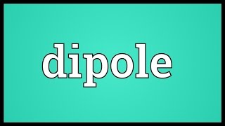 Dipole Meaning [upl. by Yrrac721]