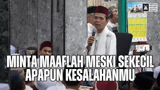 quotMinta Maaflah Meski Sekecil Apapun Kesalahanmuquot  Ustadz Abdul Somad [upl. by Aneetsirk166]