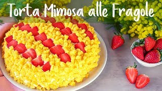 TORTA MIMOSA ALLE FRAGOLE Ricetta Facile  Fatto in Casa da Benedetta [upl. by Aohsoj]