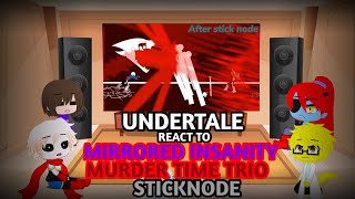 UNDERTALE REACT TO MIRRORED INSANITY MURDER TIME TRIO STICKNODE [upl. by Elva842]