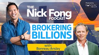 Ep 183 Brokering Billions Real Estate Titan Bonneau Ansley amp His Secrets  The Nick Fong Podcast [upl. by Kjersti]