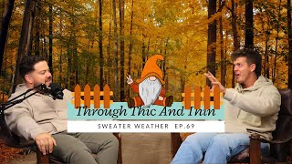 Through Thic And Thin EP69  Sweater Weather [upl. by Dlorrej494]