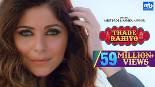 Thade Rahiyo  Meet Bros amp Kanika Kapoor  Full Video Song  Latest Hindi Song 2018  MB Music [upl. by Shepp]