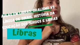 AULAS EM LIBRAS Oralismo Vs Língua de Sinais História da Educação dos surdos e Libras [upl. by Anwat127]