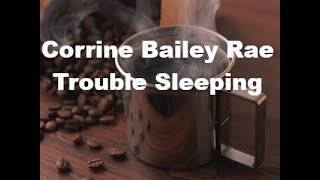 Corinne Bailey Rae  Trouble Sleeping Lyrics [upl. by Asillam]