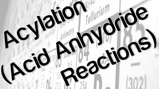 Acylation Acid Anhydride Reactions [upl. by Hcelemile322]