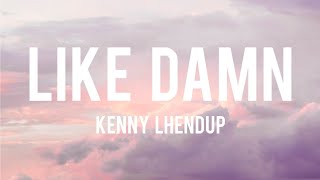 LIKE DAMN  lyrics  kennylhendup [upl. by Deeyn807]