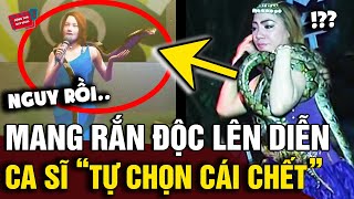 Mang RẮN HỔ MANG lên sân khấu biểu diễn NỮ CA SĨ tự đặt dấu chấm hết cho cuộc đời  Động Tiin [upl. by Sheila]