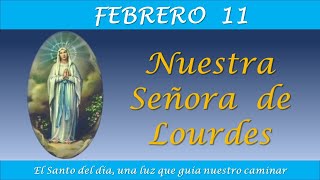 FEBRERO 11  NUESTRA SEÑORA DE LOURDES EL SANTO DEL DIA [upl. by Tsyhtema]