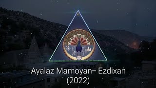 ayalaz mamoyan Ezdixan 2022 Езидская песня [upl. by Edra682]