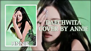 DAECHWITA COVER BY BAEHIT ANNIE [upl. by Meggi645]