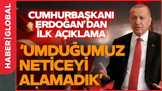 Cumhurbaşkanı Erdoğandan İlk Açıklama Umduğumuz Neticeyi Alamadık [upl. by Yenolem914]