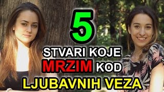 5 Stvari Koje Mrzim Kod  LJUBAVNIH VEZA [upl. by Carlota]