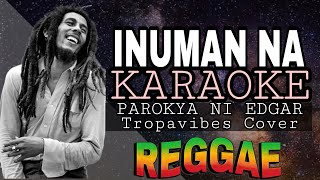 INUMAN NA  REGGAE KARAOKE VERSION  MVM KARAOKE PLAYLIST [upl. by Atnwahs]