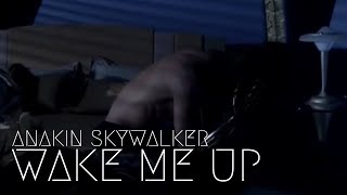 Anakin Skywalker  Wake Me Up [upl. by Virginia884]