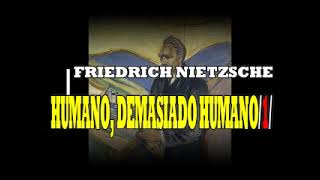 FRIEDRICH NIETZSCHE HUMANO DEMASIADO HUMANO 1 [upl. by Chuck526]