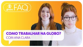 Como trabalhar na Globo Ana Clara explica  FAQ da Globo  EP 01 [upl. by Ailliw339]