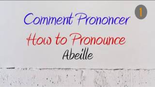 How to Pronounce – Comment Prononcer  Abeille Bee [upl. by Ahkos]