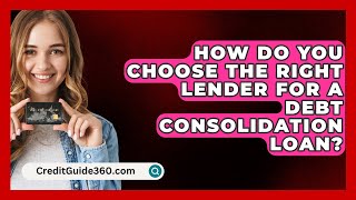 How Do You Choose the Right Lender for a Debt Consolidation Loan  CreditGuide360com [upl. by Celia]