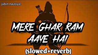 Mere Ghar Ram Aaye SlowedReverb  Feel MUSIC  jubinnautiyal tseries [upl. by Pacian]