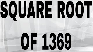 SQUARE ROOT OF 1369 [upl. by Garling]