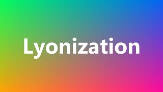 Lyonization  Medical Definition and Pronunciation [upl. by Ramgad]