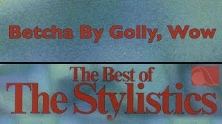 The Stylistics  Betcha By Golly Wow [upl. by Ekez805]