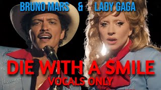 BRUNO MARS amp LADY GAGA  DIE WITH A SMILE  VOCALS ONLY [upl. by Aikym]