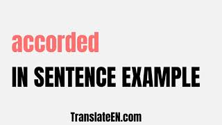 How to use quotaccordedquot in a sentence  quotaccordedquot sentence examples with pronunciation [upl. by Rachelle731]