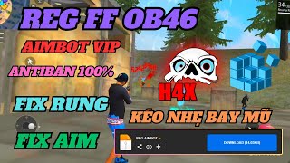 REG FF OB46 BẢN REG AIMBOT SIÊU VIP ANTIBAN 100 KÉO NHẸ BAY MŨ FIX RUNG FIX AIM [upl. by Nnylyma821]