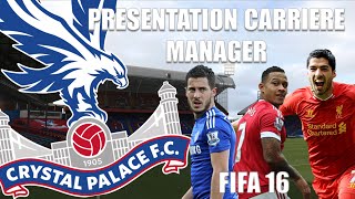 Présentation Carrière Manager CRYSTAL PALACE 4 ans  tard Finale LDC FIFA 16 [upl. by Elades]