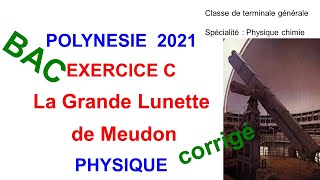 Bac polynésie 2021 exercice C quotLA GRANDE LUNETTE DE MEUDONquot corrigé de la physique [upl. by Lletniuq]